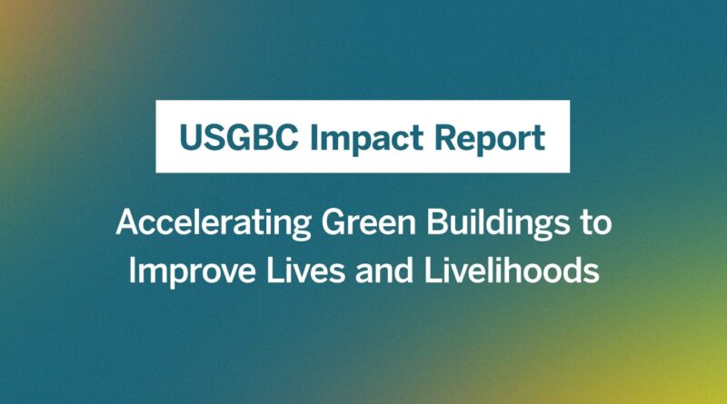 U.S. Green Building Council Reflects on Long-Term LEED Impacts